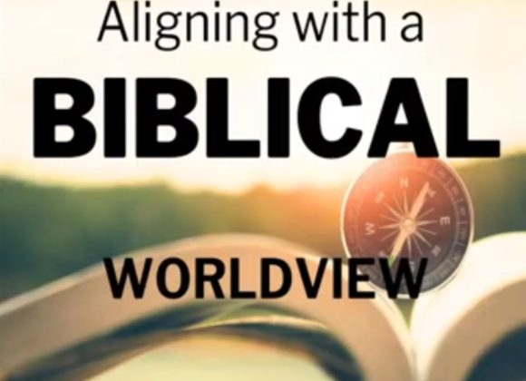 Aligning with a biblical worldview
