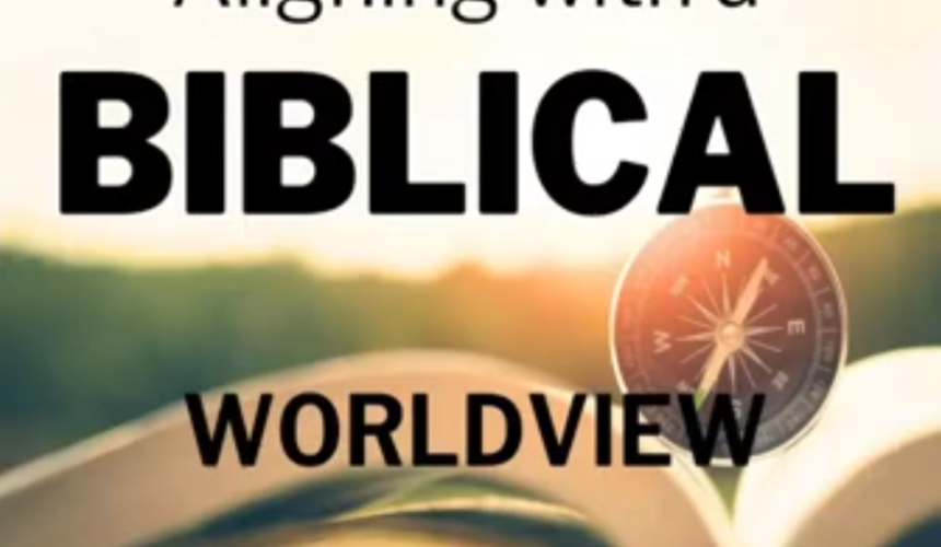 Aligning with a biblical worldview